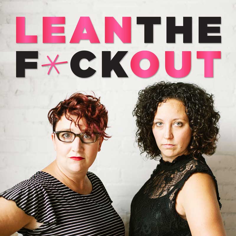 Lean the F*ck Out podcast